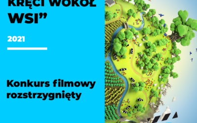 Informacja o rozstrzygnięciu ogólnopolskiego konkursu filmowego pn.: „Świat się kręci wokół wsi”
