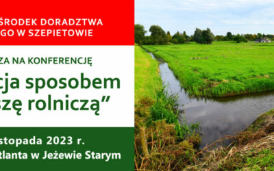 „Retencja sposobem na suszę rolniczą ” Konferencja w ramach operacji „Optymalne gospodarowanie wodą w rolnictwie w ramach LPW”