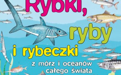 Rybki, ryby i rybeczki z morza, jeziora i rzeczki