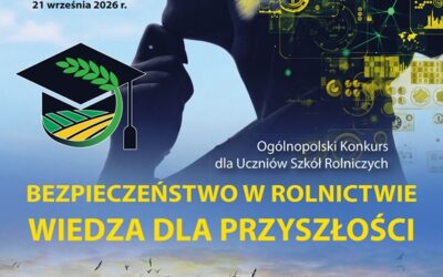 Bezpieczeństwo w Rolnictwie – Wiedza dla Przyszłości – konkurs dla uczniów szkół rolniczych
